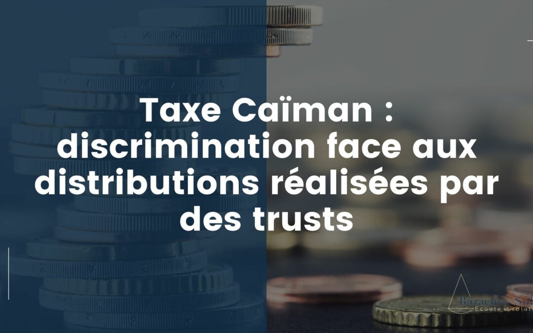 Taxe Caïman : discrimination face aux distributions réalisées par des trusts
